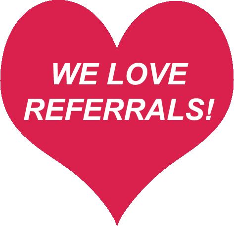 We Love Referrals!